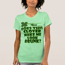 Clover Make Me Look Drunk Tee Shirts