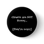 Clowns are NOT funny..., (they're scary) Pins