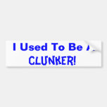 Clunker!, I Used To Be A Bumper Sticker