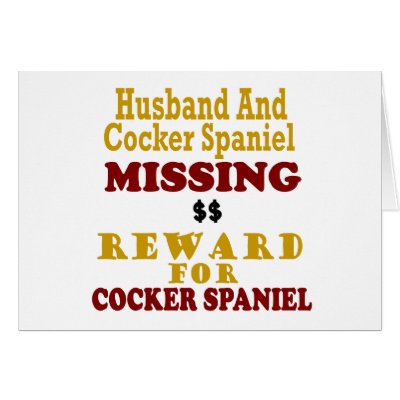 Cocker Spaniel & Husband Missing Reward For Cocker by poochloverstuff
