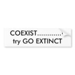 COEXIST............?try GO EXTINCT bumper stickers