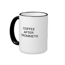 COFFEE AFTER GROMMETS MUGS