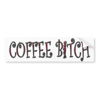COFFEE BITCH Bumper Sticker by MANMADEBITCH