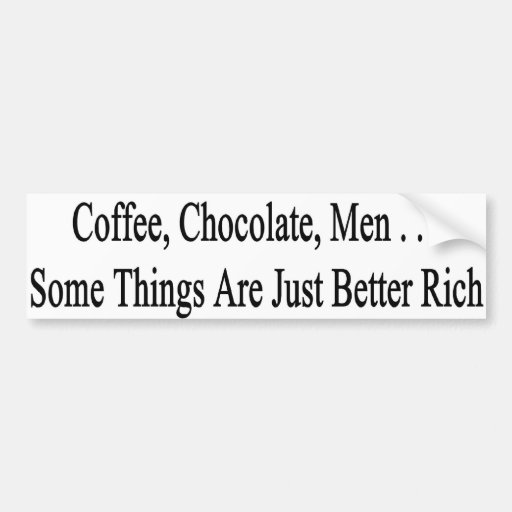 Coffee, Chocolate, Men Bumper Stickers
