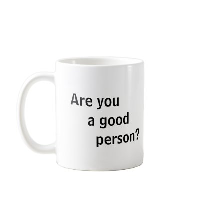 Coffee Cup - Are you a good person? Coffee Mugs by SOGI_Staff