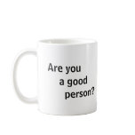 Coffee Cup - Are you a good person? mugs