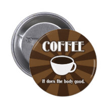 Coffee Does The Body Good II Button Flair