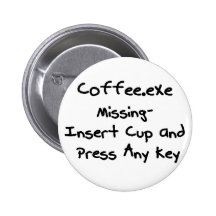 Coffee.exe missing - geek humour nerd humour pinback button