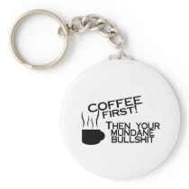 Coffee First Then Your Mundane Bullshit