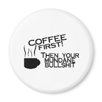 Coffee First Then Your Mundane Bullshit