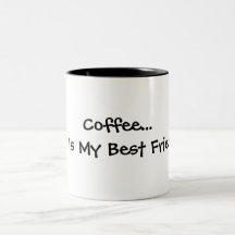 Coffee...    Is My Best Friend Mugs