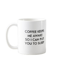 COFFEE KEEPS ME AWAKE SO I CAN PUT YOU TO SLEEP. COFFEE MUG