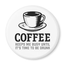 Coffee Keeps me Busy until it's time to be Drunk