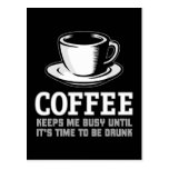 Coffee Keeps me Busy until it's time to be Drunk Post Card