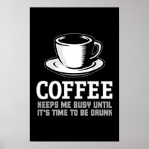 Coffee Keeps me Busy until it's time to be Drunk