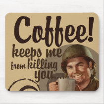 Coffee keeps me from killing you