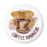 Coffee madness fridge magnet
