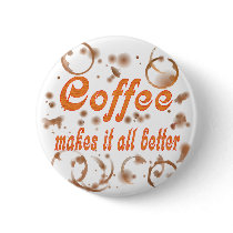 Coffee Makes It All Better Pins