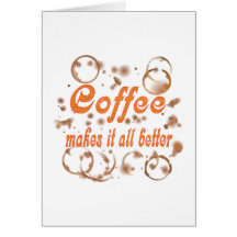 Coffee Makes It All Better Greeting Card