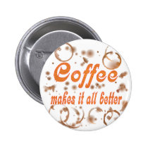 Coffee Makes It All Better buttons