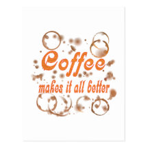 Coffee Makes It All Better Post Cards