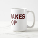 Coffee Makes Me Poop - Mug / Cup