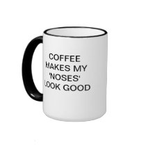 COFFEE MAKES MY 'NOSES' LOOK GOOD COFFEE MUGS