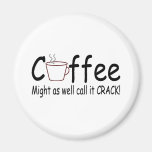 Coffee Might As Well Call It Crack 2 Magnets