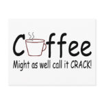 Coffee Might As Well Call It Crack 2
