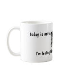 Coffee Mug, "...not a good day to mess with me"