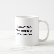 Coffee? No.The blood of my enemies mugs