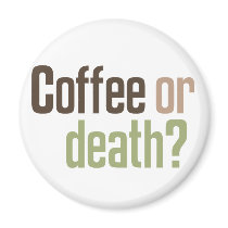 Coffee Or Death? Refrigerator Magnet