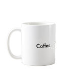 Coffee...  Please... ehhh... Mug