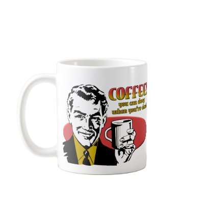 Coffee Sleep When You're Dead Funny Mug by FunnyBusiness