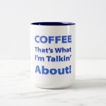 Coffee "That's What I'm Talkin' About! Coffee Mugs