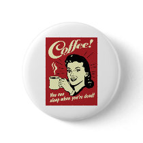 Coffee You Can Sleep When You're Dead Pinback Buttons