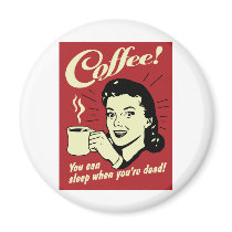 Coffee You Can Sleep When You're Dead Magnets