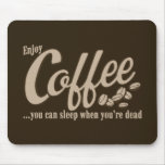 Coffee you can sleep when you're dead