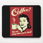 Coffee You Can Sleep When You're Dead Mouse Pads