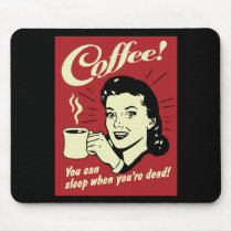 Coffee You Can Sleep When You're Dead Mouse Pads