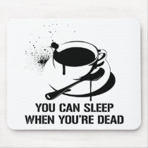 Coffee you can sleep when you're dead