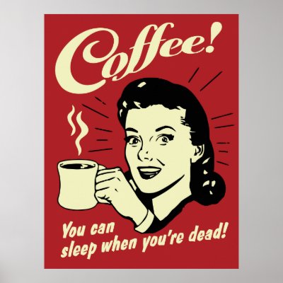Coffee You Can Sleep When You're Dead Poster by vintage_poster