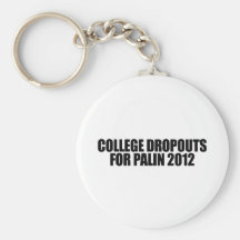 College dropouts for Palin Key Chains
