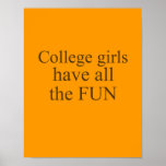 COLLEGE GIRLS HAVE ALL THE FUN PRINT