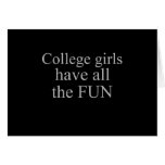 COLLEGE GIRLS HAVE ALL THE FUN T-shirt Greeting Cards