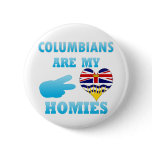 Colombians are my Homies Pinback Button