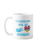 Colombians are my Homies Mugs