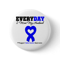 Colon Cancer Every Day I Miss My Husband Pinback Button
