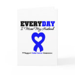 Colon Cancer Every Day I Miss My Husband Card