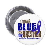 Colon Cancer I WEAR BLUE FOR MY BROTHER 6.3 Buttons